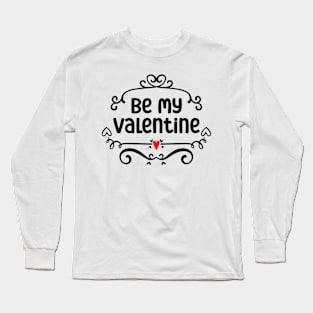 Be mine valentine Long Sleeve T-Shirt